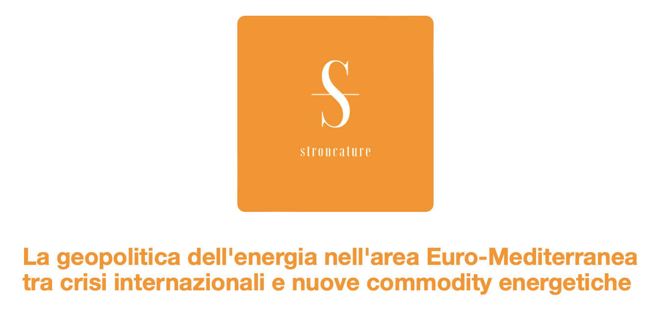 La geopolitica dell'energia nell'area Euro-Mediterranea tra crisi internazionali e nuove commodity energetiche